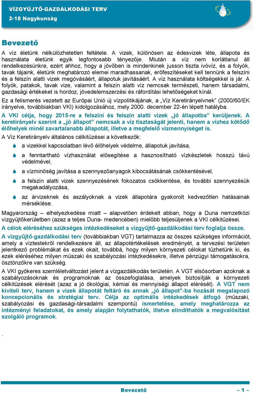 erıfeszítéseket kell tennünk a felszíni és a felszín alatti vizek megóvásáért, állapotuk javításáért. A víz használata költségekkel is jár.