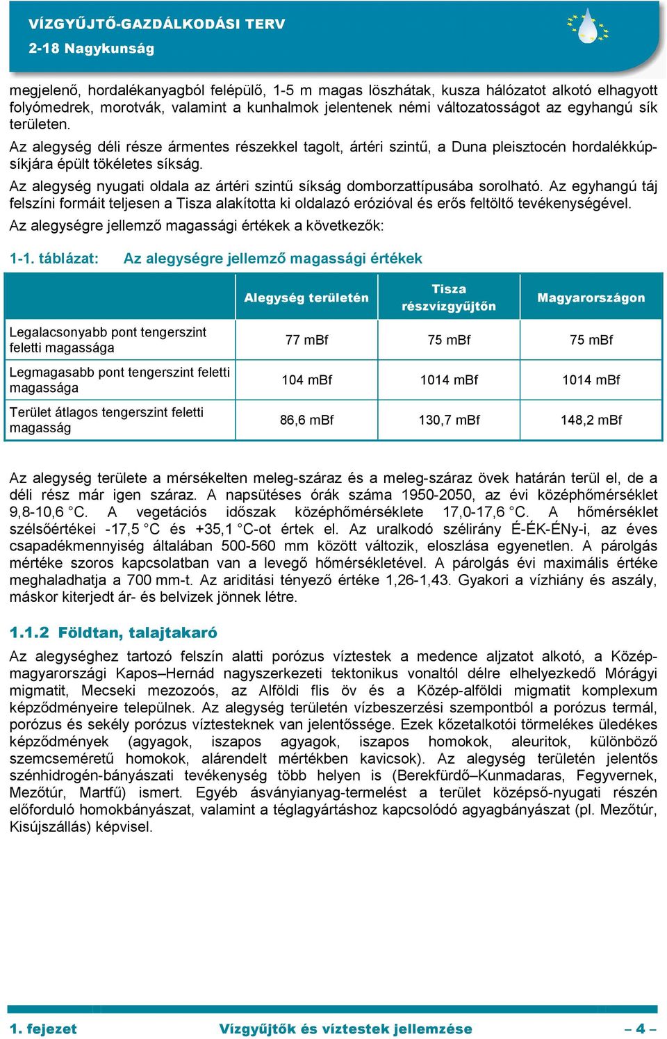 Az alegység nyugati oldala az ártéri szintő síkság domborzattípusába sorolható. Az egyhangú táj felszíni formáit teljesen a Tisza alakította ki oldalazó erózióval és erıs feltöltı tevékenységével.