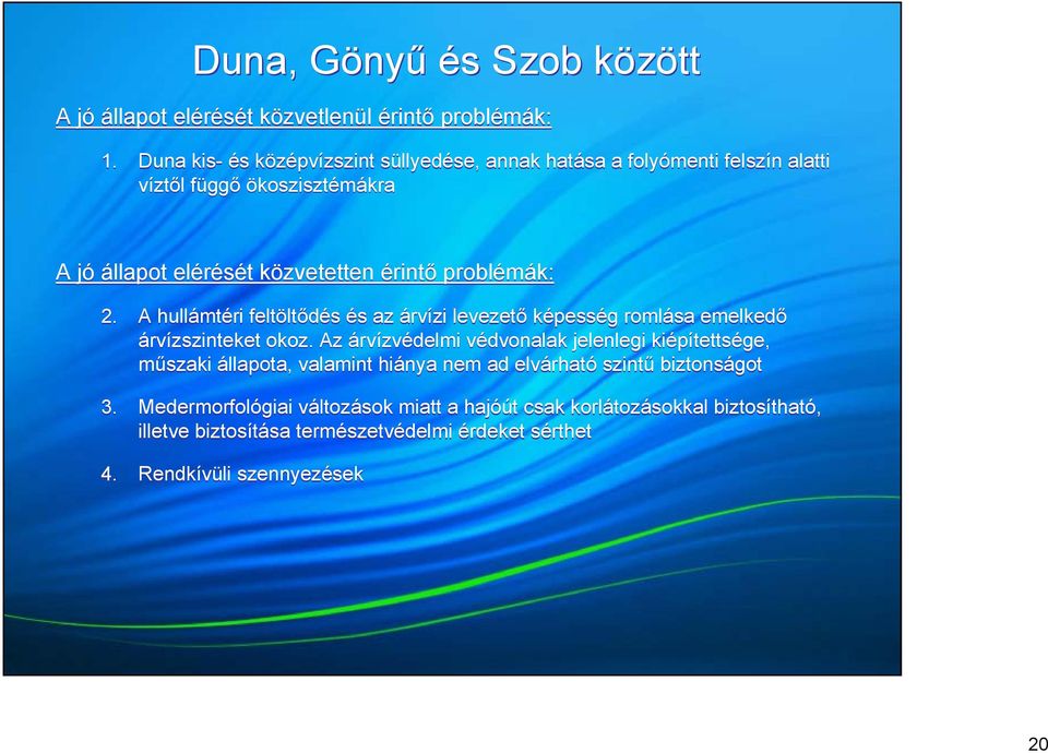 problémák: 2. A hullámtéri feltöltődés és az árvízi levezető képesség romlása emelkedő árvízszinteket okoz.