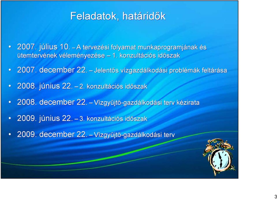 konzultációs időszak 2007. december 22. Jelentős vízgazdálkodási problémák feltárása 2008.