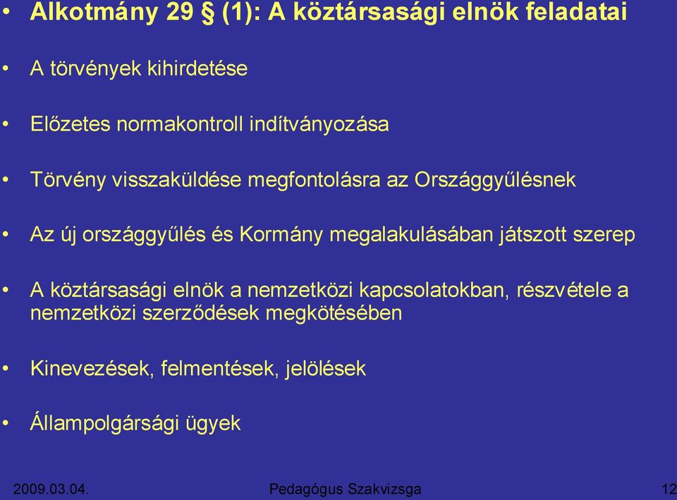 Kormány megalakulásában játszott szerep A köztársasági elnök a nemzetközi kapcsolatokban,