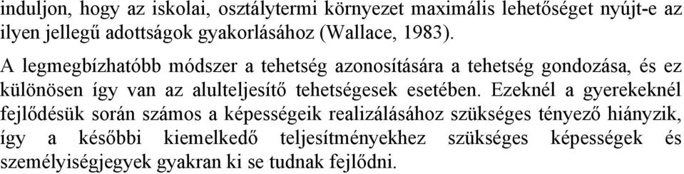 A legmegbízhatóbb módszer a tehetség azonosítására a tehetség gondozása, és ez különösen így van az alulteljesítő