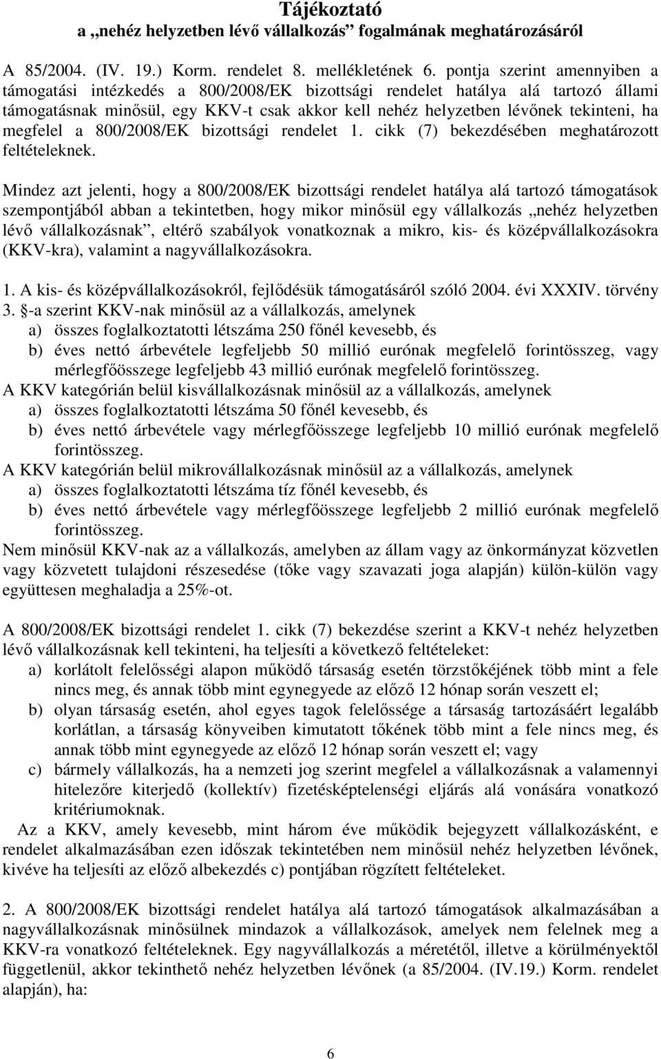 megfelel a 800/2008/EK bizottsági rendelet 1. cikk (7) bekezdésében meghatározott feltételeknek.