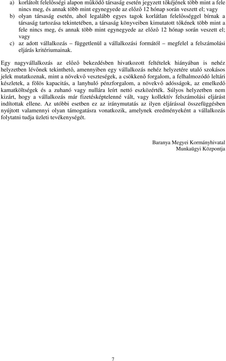 12 hónap során veszett el; vagy c) az adott vállalkozás függetlenül a vállalkozási formától megfelel a felszámolási eljárás kritériumainak.