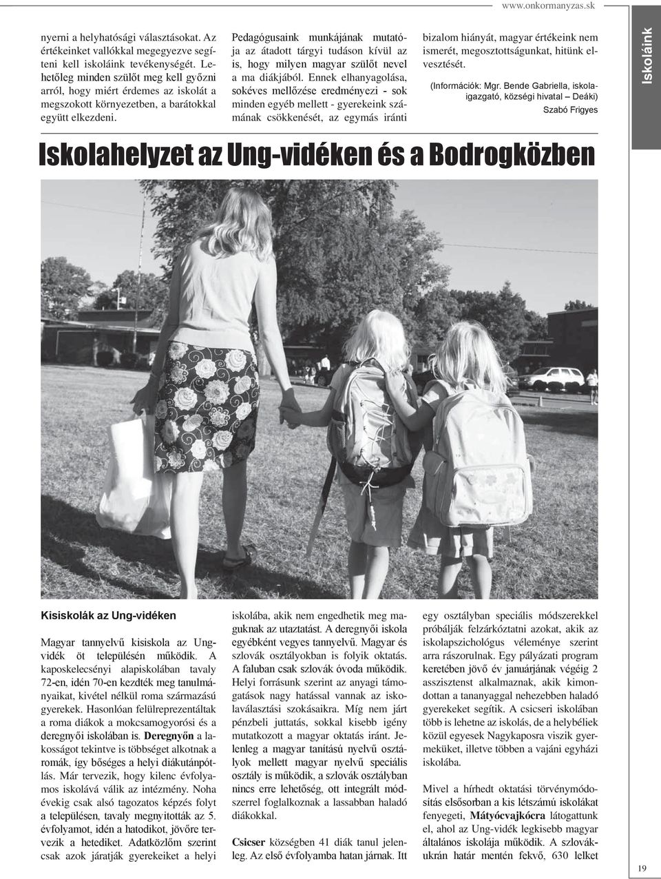 Ennek elhanyagolása, minden egyéb mellett - gyerekeink számának csökkenését, az egymás iránti bizalom hiányát, magyar értékeink nem ismerét, megosztottságunkat, hitünk elvesztését.