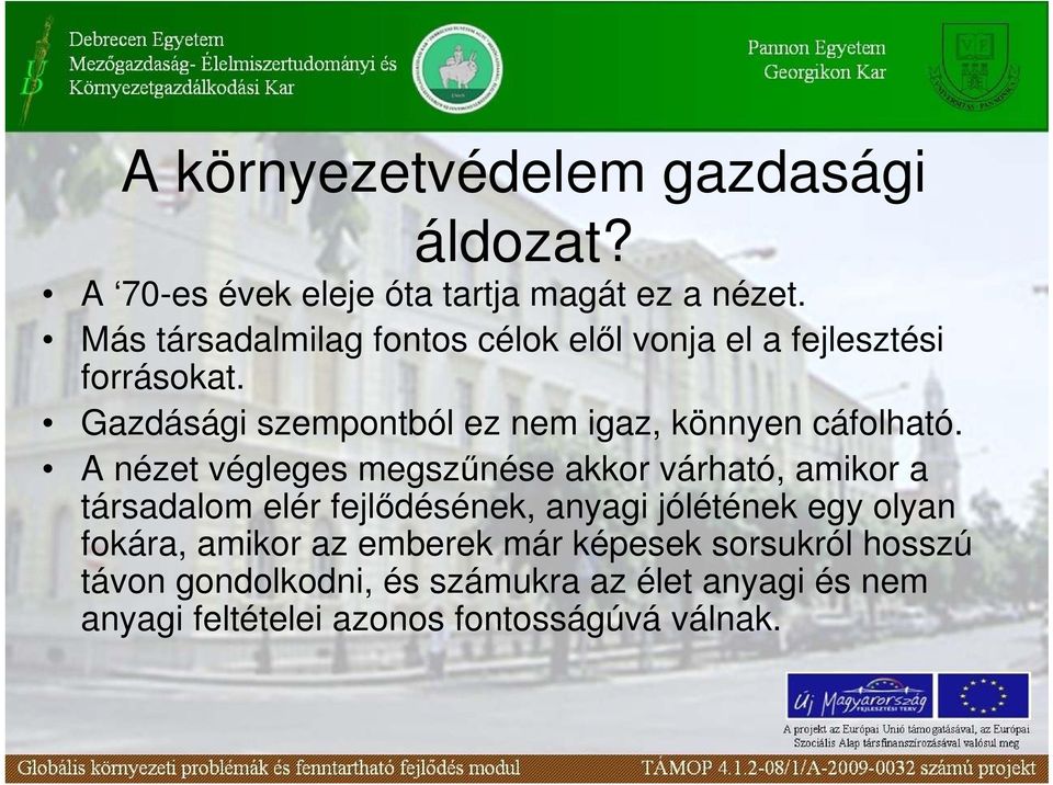 Gazdásági szempontból ez nem igaz, könnyen cáfolható.