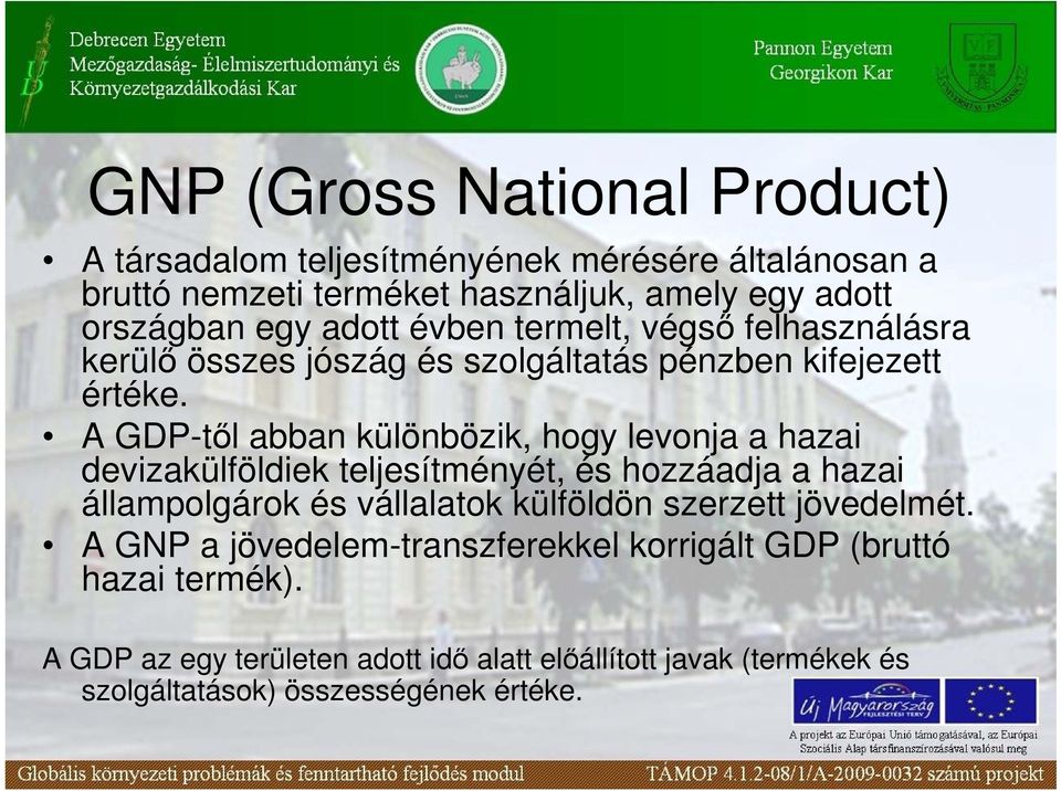 A GDP-tıl abban különbözik, hogy levonja a hazai devizakülföldiek teljesítményét, és hozzáadja a hazai állampolgárok és vállalatok külföldön