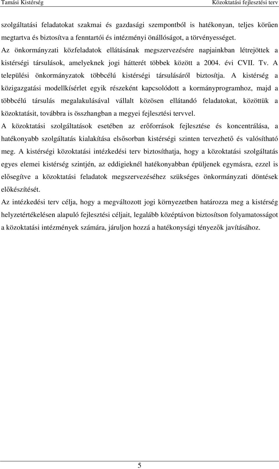A települési önkormányzatok többcélú kistérségi társulásáról biztosítja.