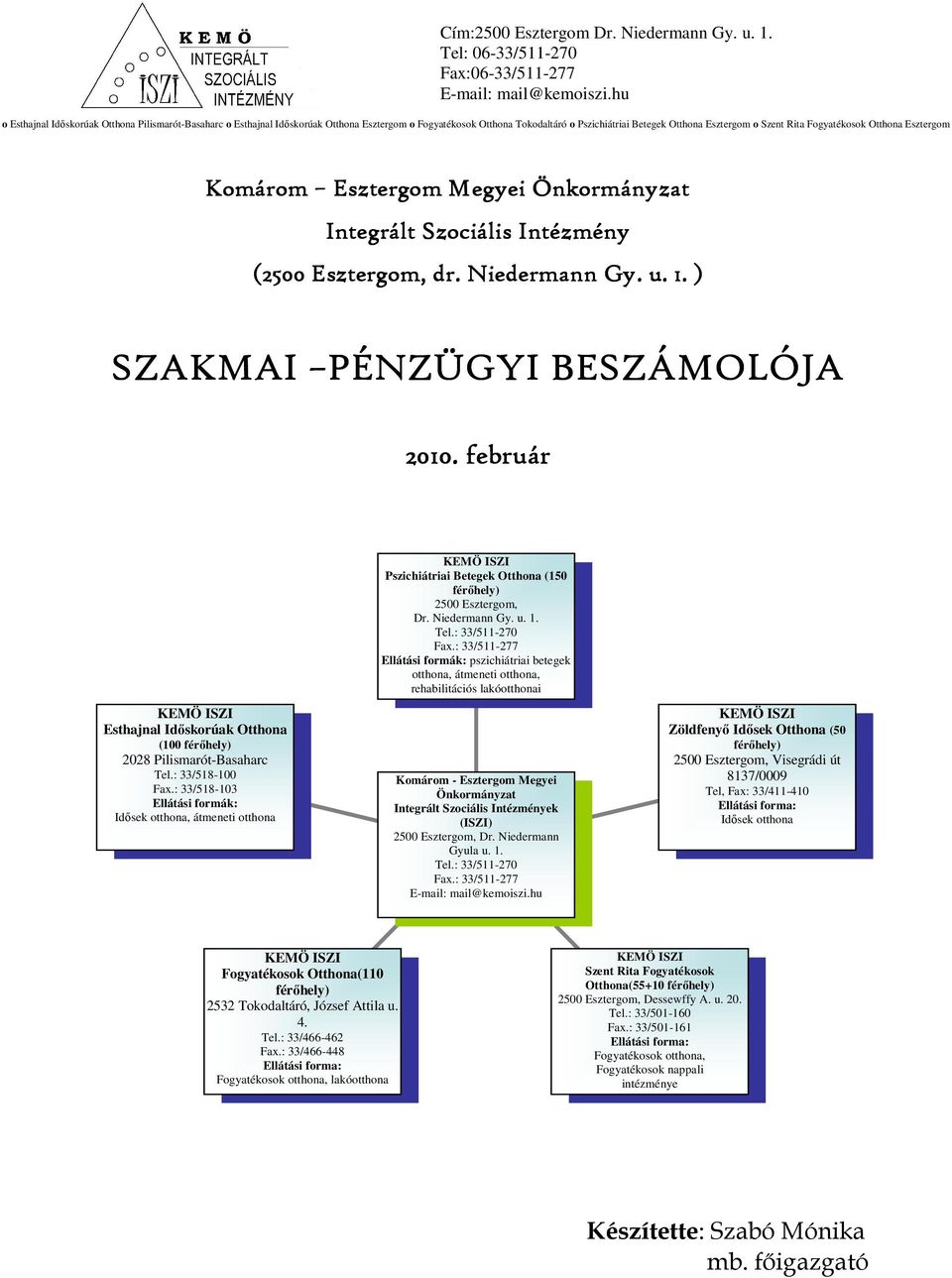 : 33/511-277 Ellátási formák: pszichiátriai betegek otthona, átmeneti otthona, rehabilitációs lakóotthonai KEMÖ ISZI Esthajnal Idıskorúak Otthona (100 férıhely) 2028 Pilismarót-Basaharc Tel.