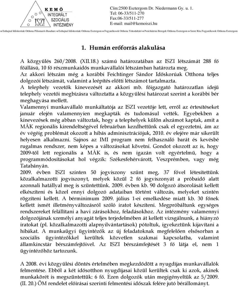 fıigazgató határozatlan idejő telephely vezetıi megbízásra változtatta a közgyőlési határozat szerint a korábbi bér meghagyása mellett.