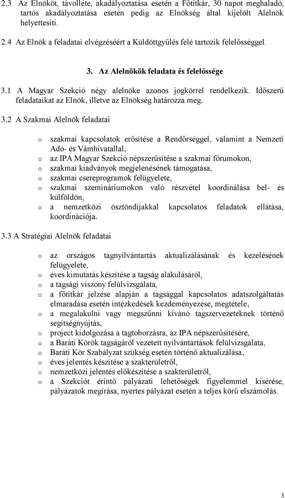 Időszerű feladataikat az Elnök, illetve az Elnökség határzza meg. 3.