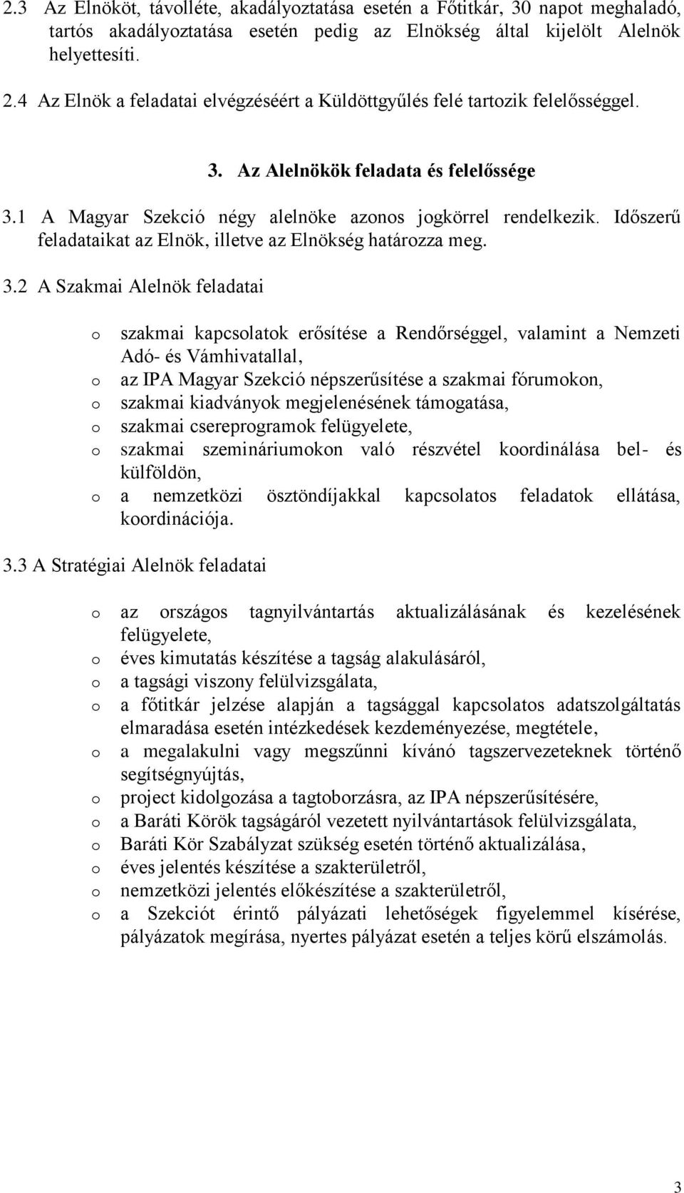 Időszerű feladataikat az Elnök, illetve az Elnökség határzza meg. 3.