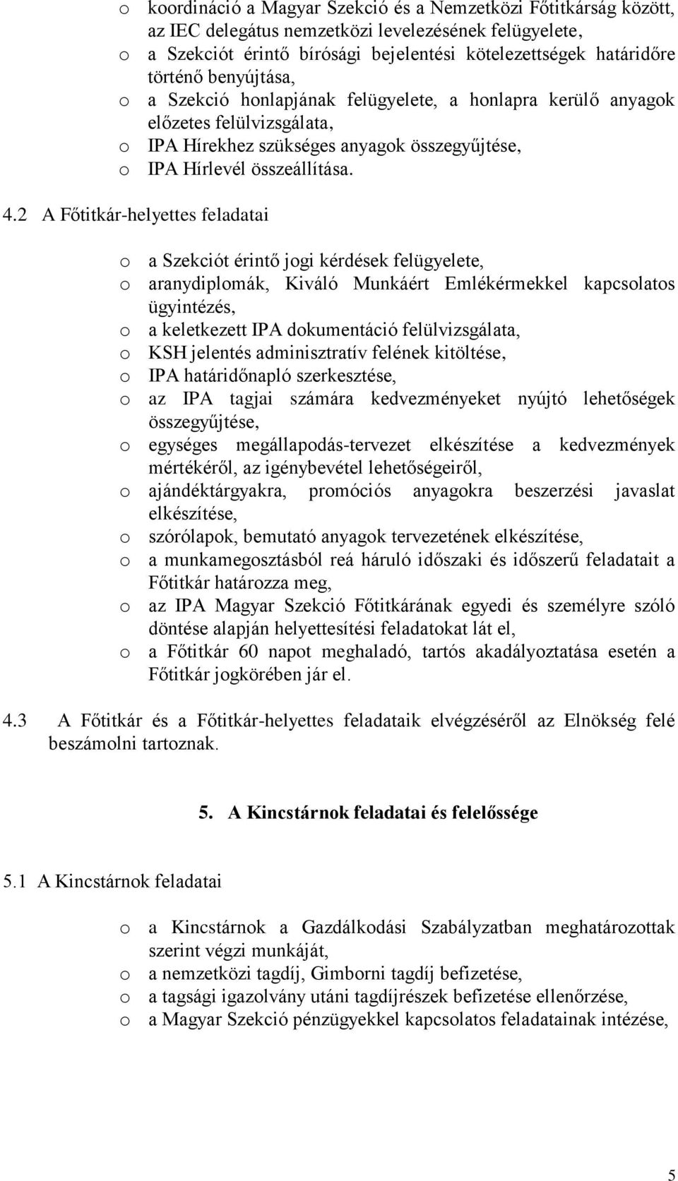 2 A Főtitkár-helyettes feladatai a Szekciót érintő jgi kérdések felügyelete, aranydiplmák, Kiváló Munkáért Emlékérmekkel kapcslats ügyintézés, a keletkezett IPA dkumentáció felülvizsgálata, KSH