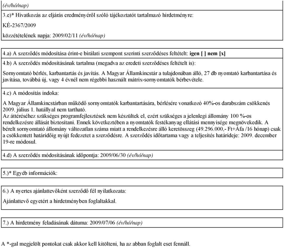 b) A szerződés módosításának tartalma (megadva az eredeti szerződéses feltételt is): Sornyomtató bérlés, karbantartás és javítás.