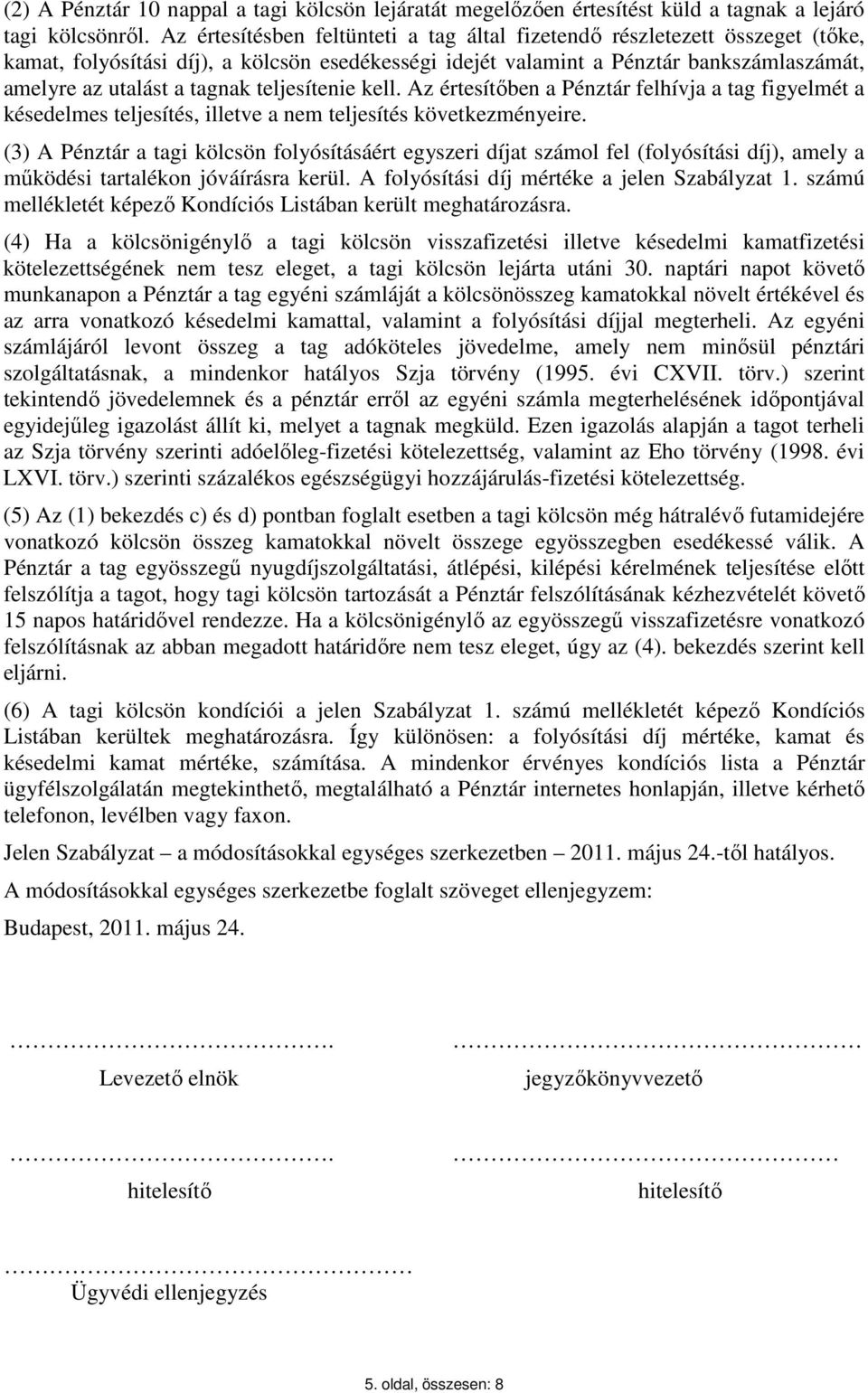 teljesítenie kell. Az értesítőben a Pénztár felhívja a tag figyelmét a késedelmes teljesítés, illetve a nem teljesítés következményeire.