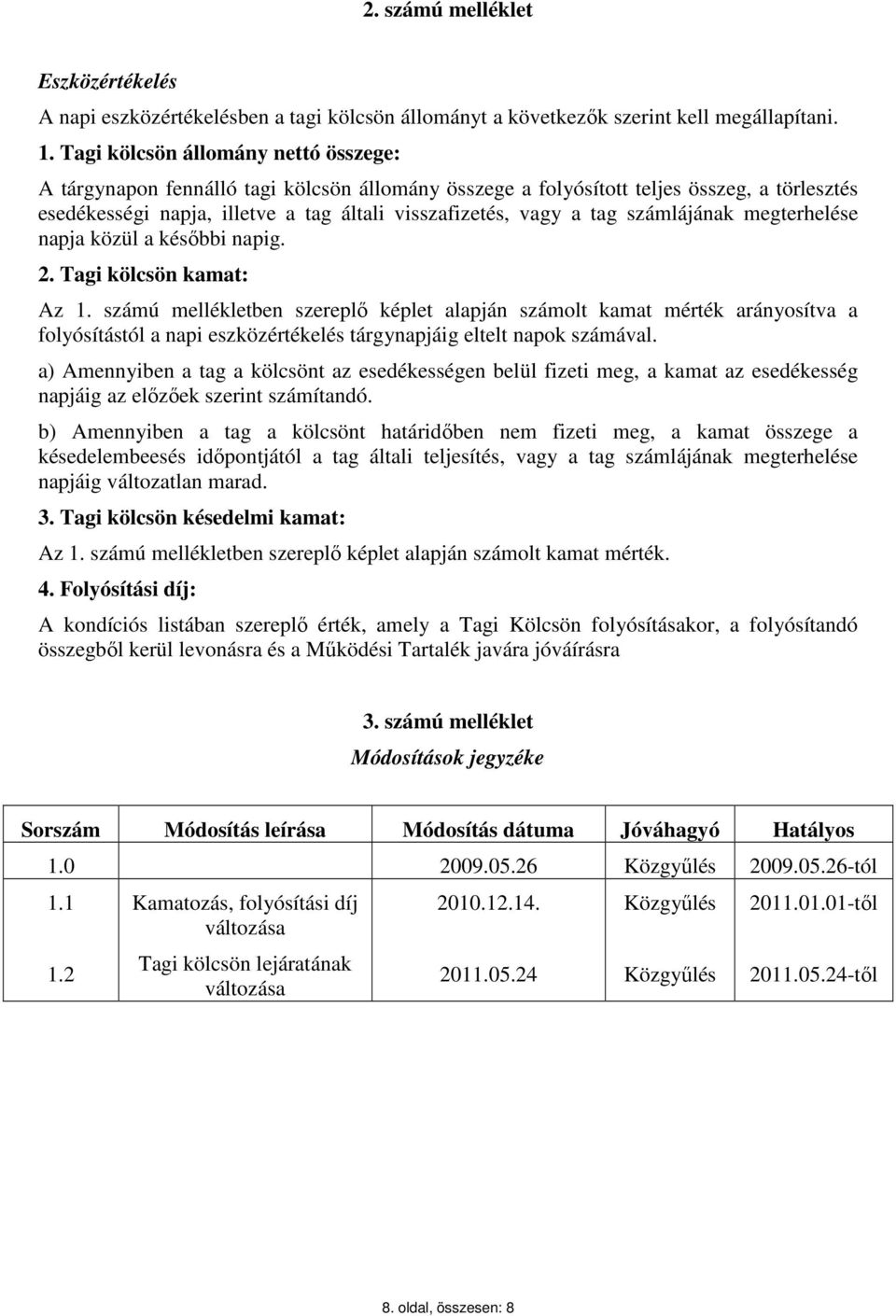 számlájának megterhelése napja közül a későbbi napig. 2. Tagi kölcsön kamat: Az 1.