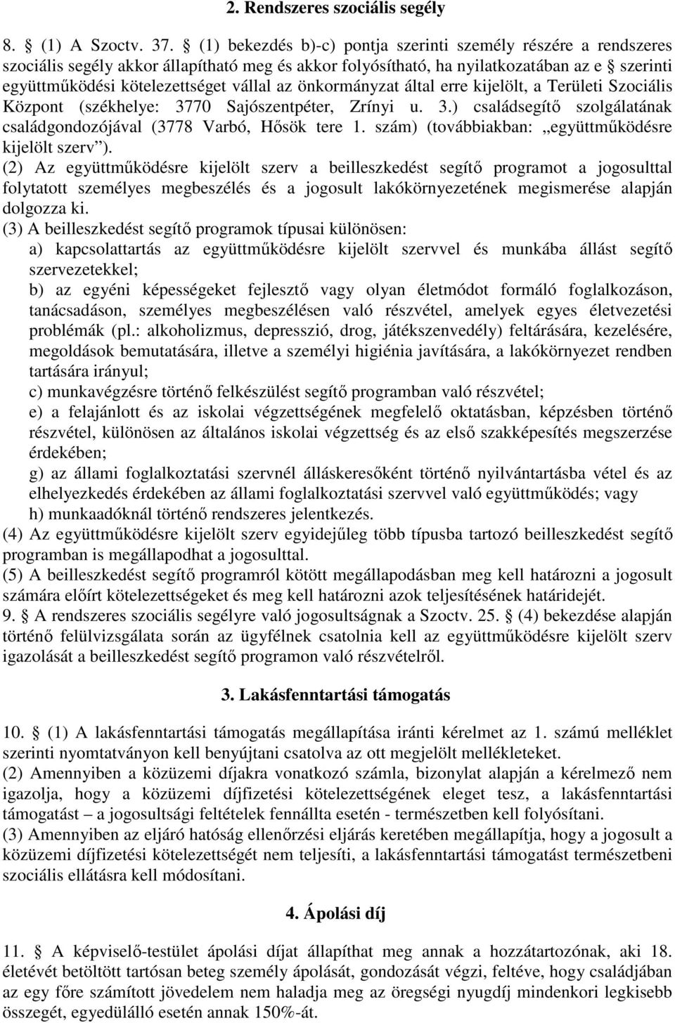 önkormányzat által erre kijelölt, a Területi Szociális Központ (székhelye: 3770 Sajószentpéter, Zrínyi u. 3.) családsegítő szolgálatának családgondozójával (3778 Varbó, Hősök tere 1.