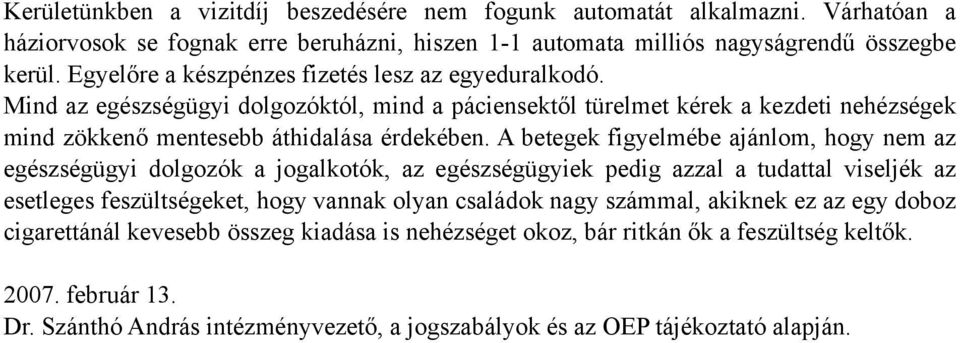 A betegek figyelmébe ajánlom, hogy nem az egészségügyi dolgozók a jogalkotók, az egészségügyiek pedig azzal a tudattal viseljék az esetleges feszültségeket, hogy vannak olyan családok nagy