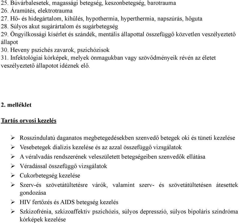 Infektológiai kórképek, melyek önmagukban vagy szövődményeik révén az életet veszélyeztető állapotot idéznek elő. 2.