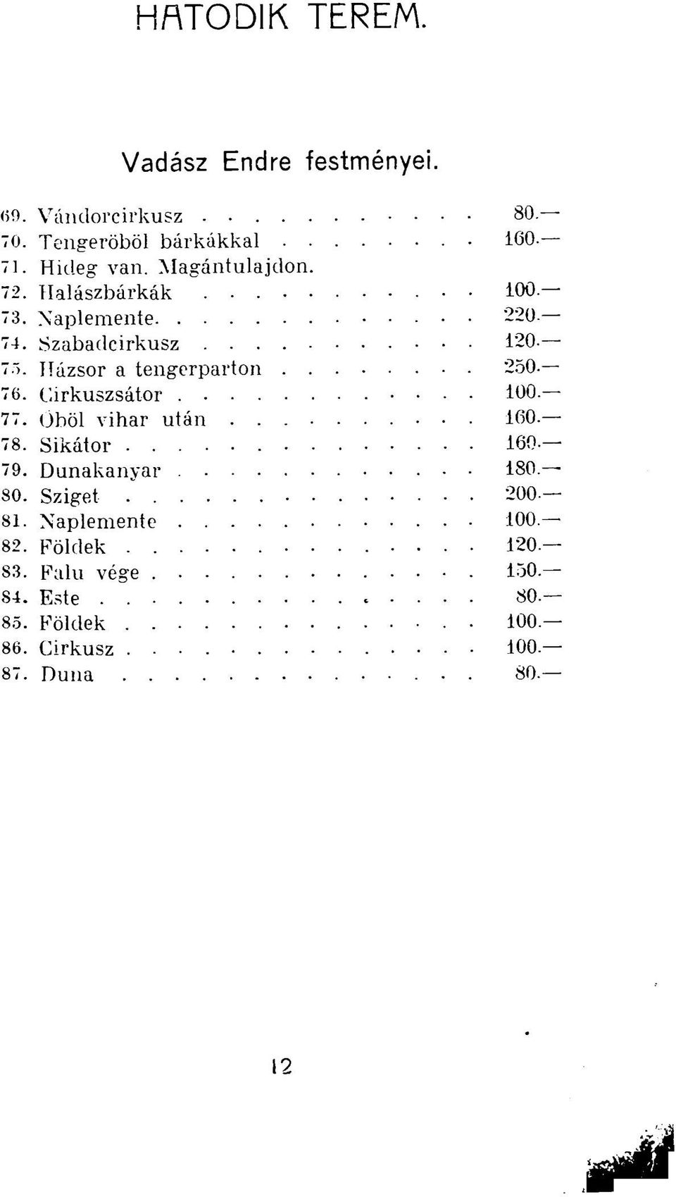 Cirkuszsátor 100. 77. öböl vihar után.......... 160 78. Sikátor 160-79. Dunakanyar 180. 80. Sziget 200-81.
