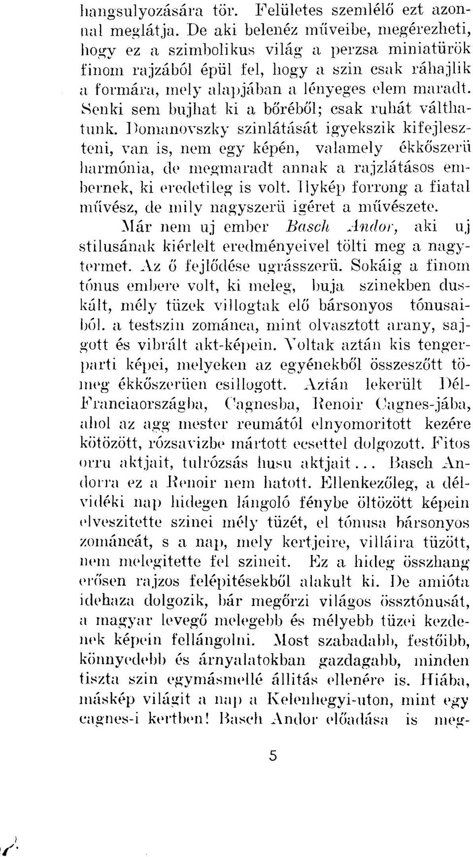 Senki sem bújhat ki a bőréből; csak ruhát válthatunk.
