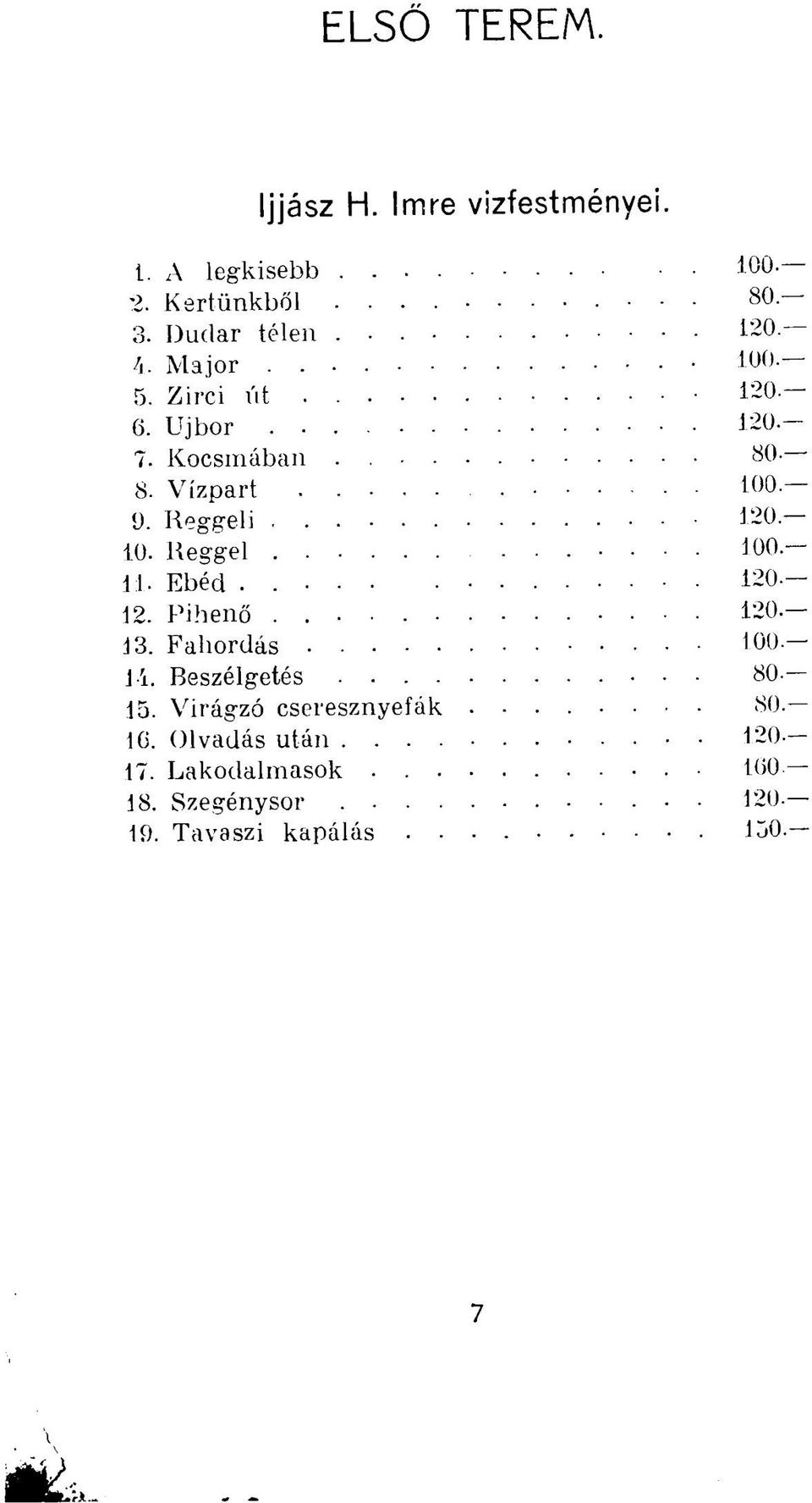 Reggeli 120 10. Reggel 100 11. Ebéd. 120 12. Pihenő. 120. 13. Fahordás 100 14. Beszélgetés 80 15.