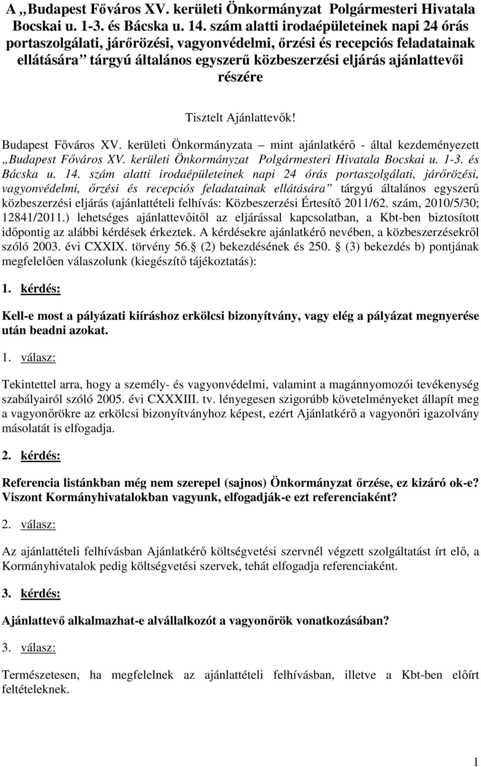 Tisztelt Ajánlattevők! Budapest Főváros XV. kerületi Önkormányzata mint ajánlatkérő - által kezdeményezett Budapest Főváros XV. kerületi Önkormányzat Polgármesteri Hivatala Bocskai u. 1-3.