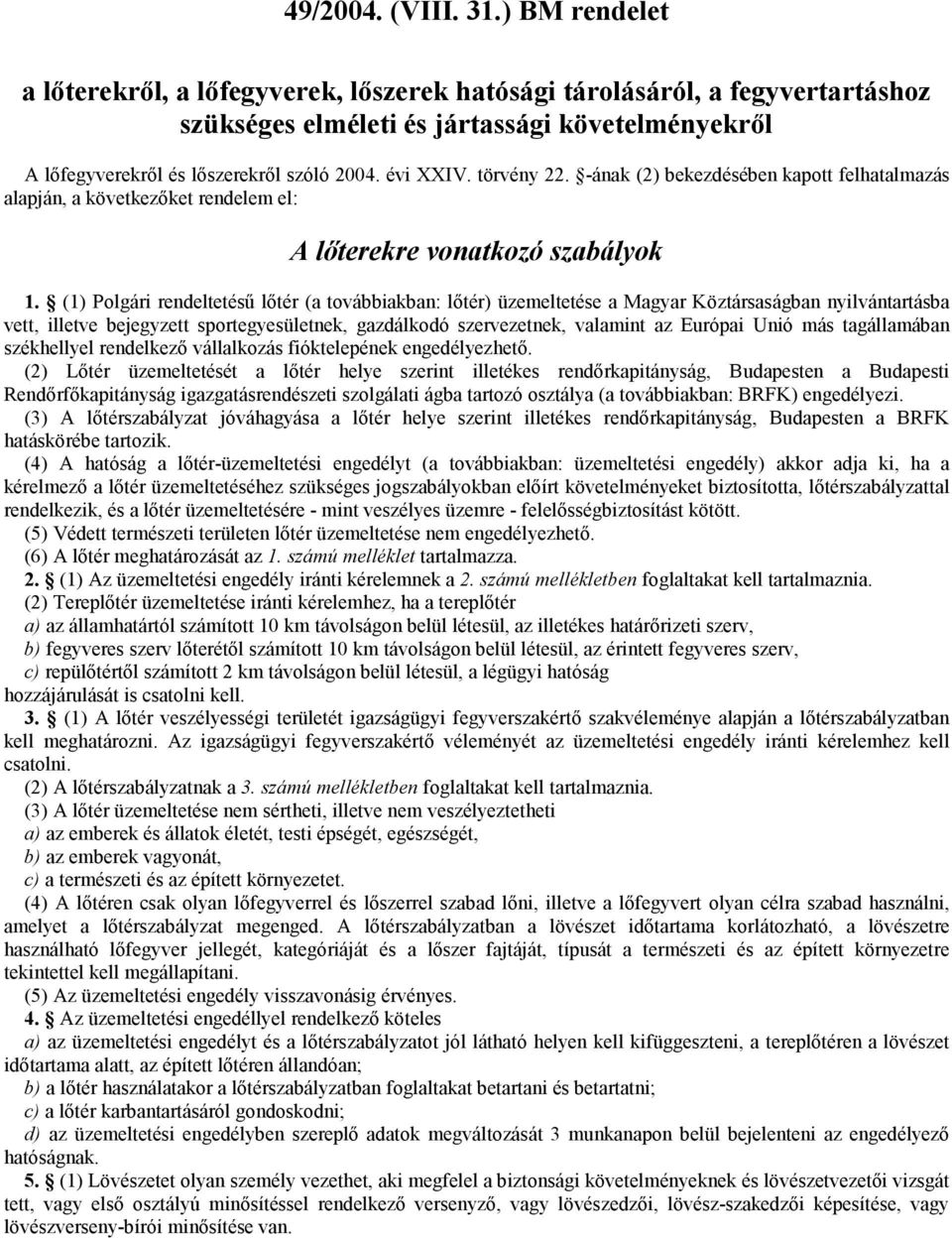 törvény 22. -ának (2) bekezdésében kapott felhatalmazás alapján, a következıket rendelem el: A lıterekre vonatkozó szabályok 1.