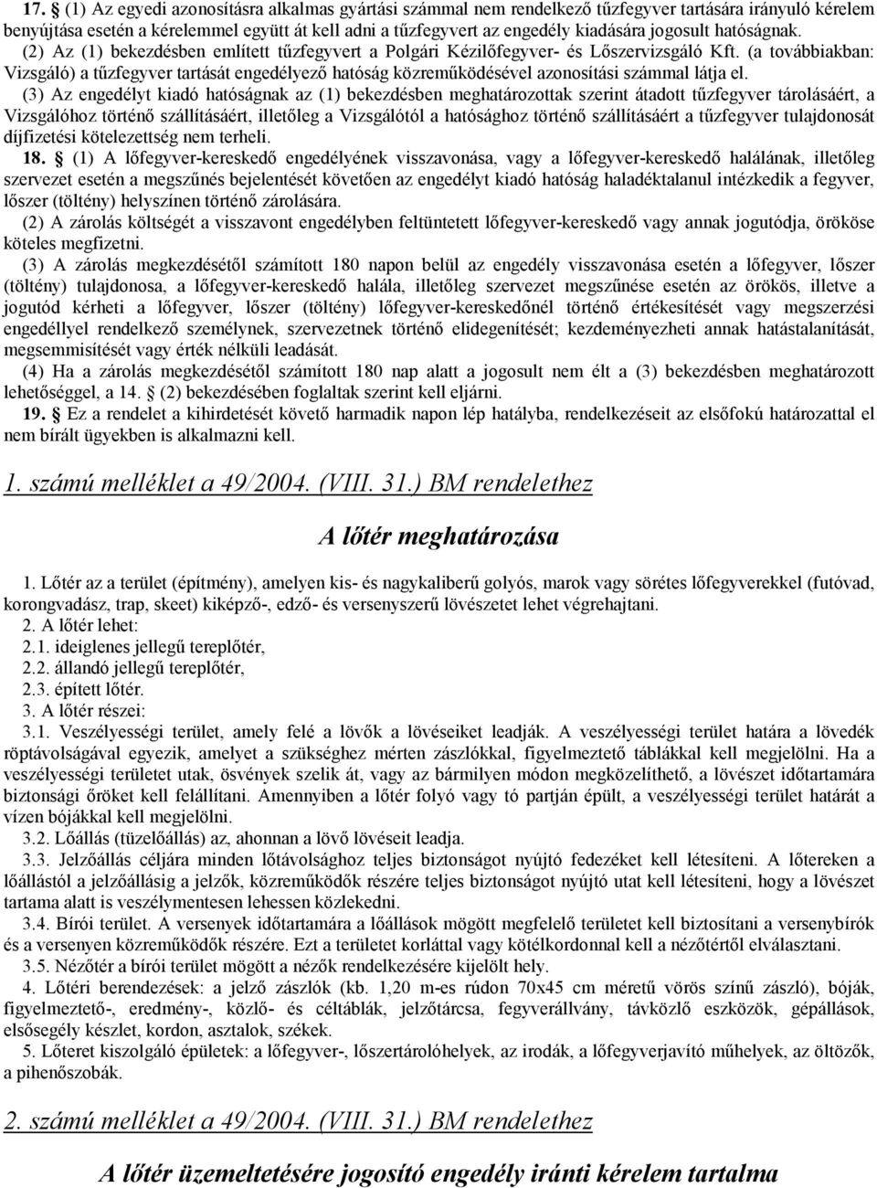 (a továbbiakban: Vizsgáló) a tőzfegyver tartását engedélyezı hatóság közremőködésével azonosítási számmal látja el.