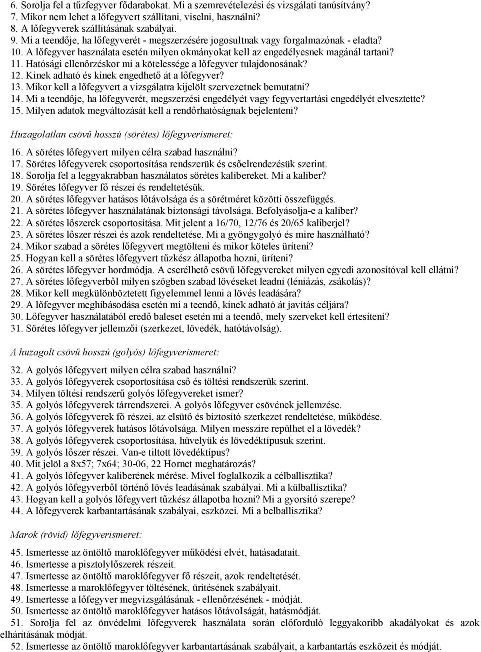 Hatósági ellenırzéskor mi a kötelessége a lıfegyver tulajdonosának? 12. Kinek adható és kinek engedhetı át a lıfegyver? 13. Mikor kell a lıfegyvert a vizsgálatra kijelölt szervezetnek bemutatni? 14.