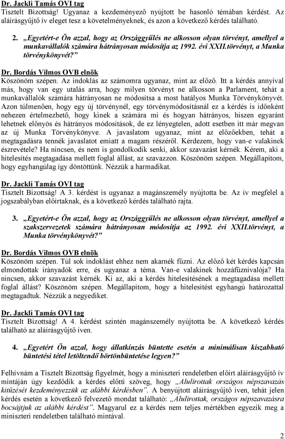 Az indoklás az számomra ugyanaz, mint az előző.