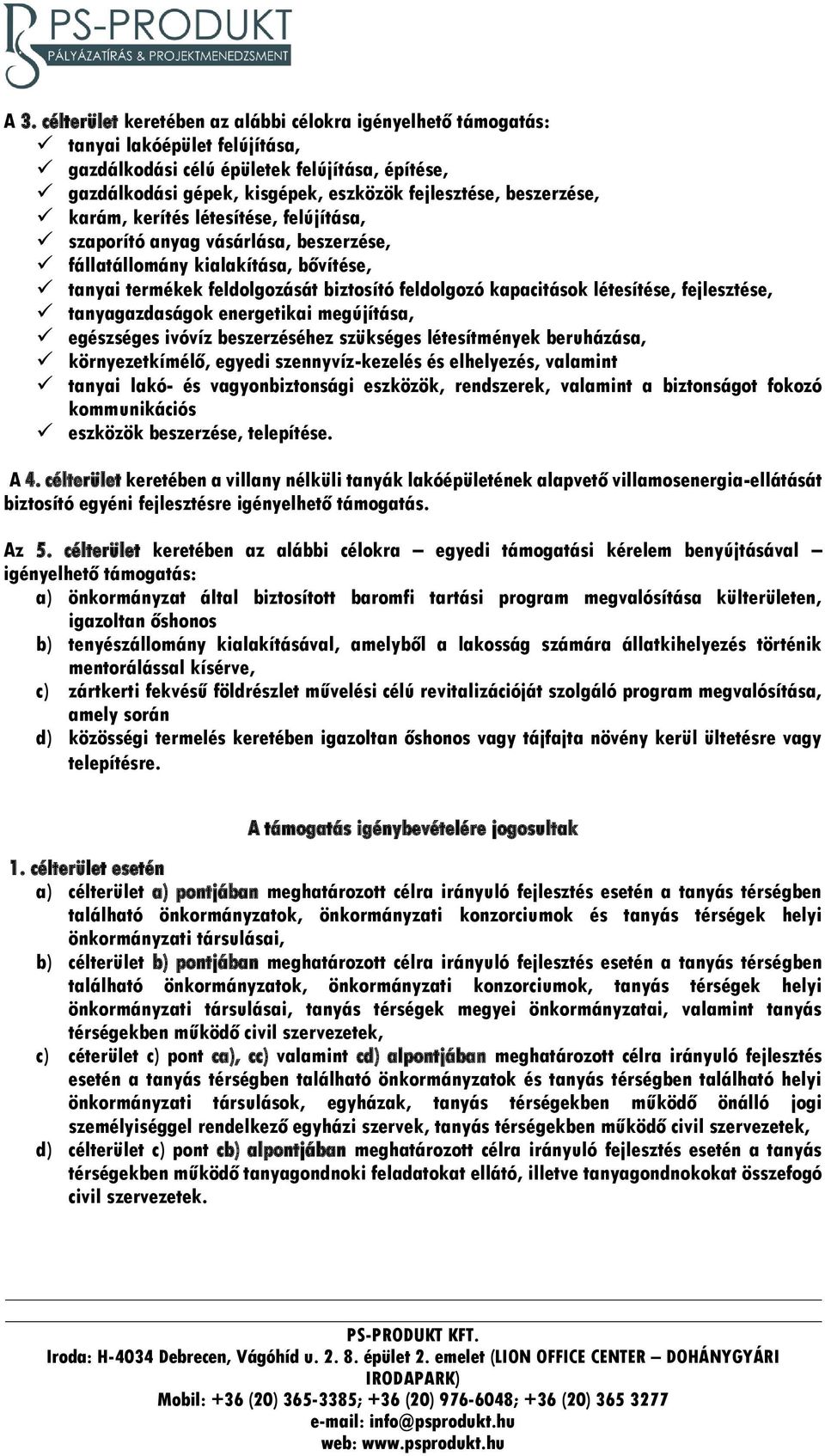 létesítése, fejlesztése, tanyagazdaságok energetikai megújítása, egészséges ivóvíz beszerzéséhez szükséges létesítmények beruházása, környezetkímélő, egyedi szennyvíz-kezelés és elhelyezés, valamint