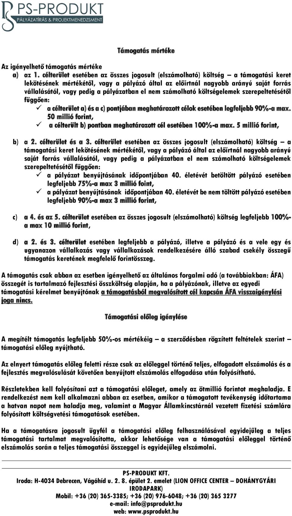 pályázatban el nem számolható költségelemek szerepeltetésétől függően: a célterület a) és a c) pontjában meghatározott célok esetében legfeljebb 90%-a max.