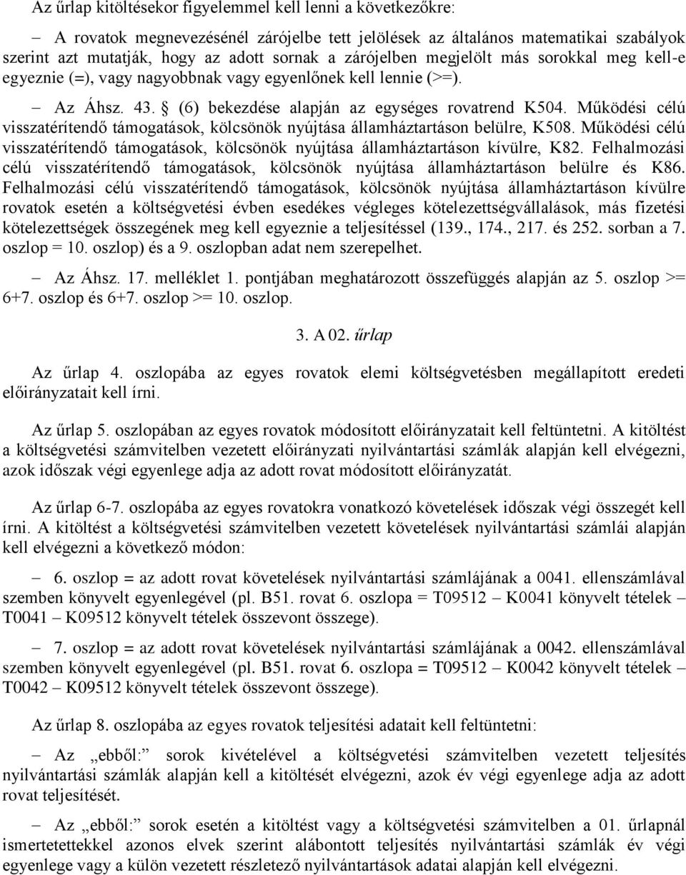 Működési célú visszatérítendő támogatások, kölcsönök nyújtása államháztartáson belülre, K508. Működési célú visszatérítendő támogatások, kölcsönök nyújtása államháztartáson kívülre, K82.