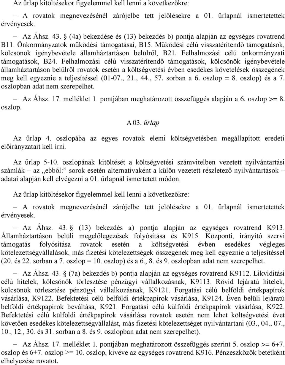 Működési célú visszatérítendő támogatások, kölcsönök igénybevétele államháztartáson belülről, B21. Felhalmozási célú önkormányzati támogatások, B24.