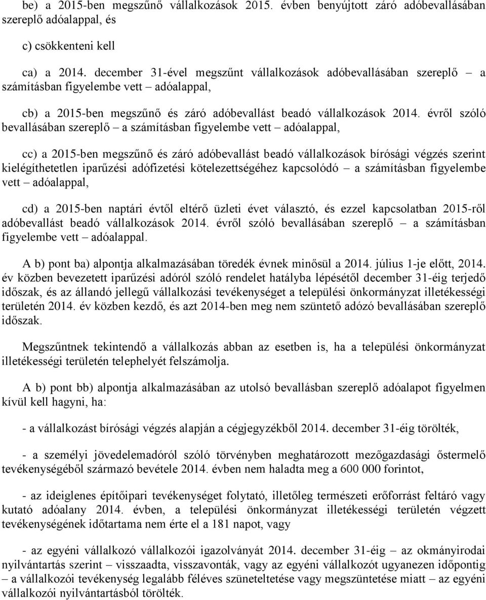 évről szóló bevallásában szereplő a számításban figyelembe vett adóalappal, cc) a 2015-ben megszűnő és záró adóbevallást beadó vállalkozások bírósági végzés szerint kielégíthetetlen iparűzési