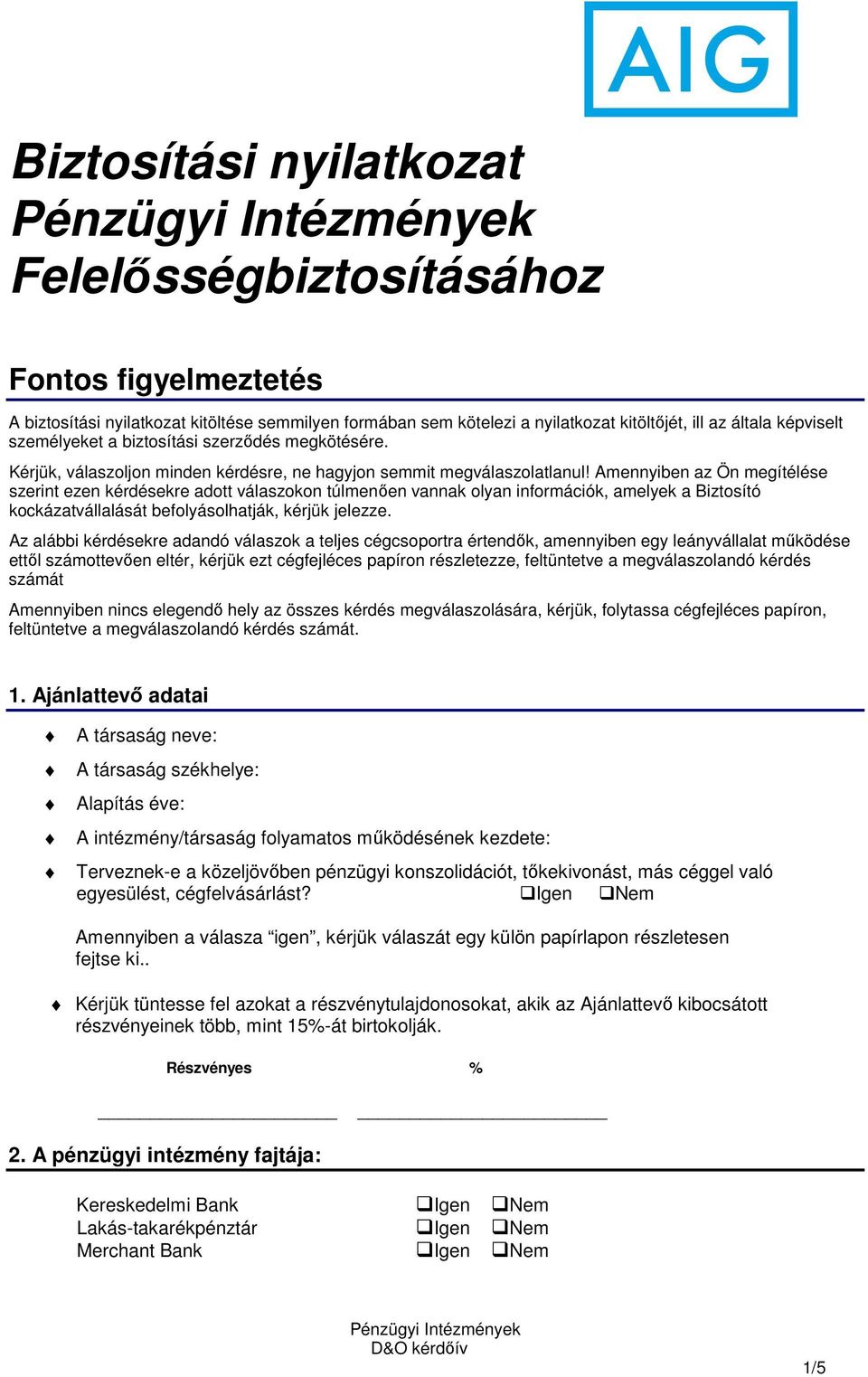 Amennyiben az Ön megítélése szerint ezen kérdésekre adott válaszokon túlmenően vannak olyan információk, amelyek a Biztosító kockázatvállalását befolyásolhatják, kérjük jelezze.