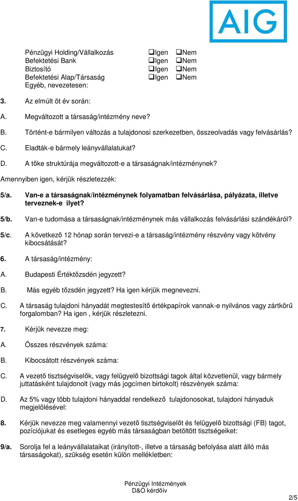 Van-e a társaságnak/intézménynek folyamatban felvásárlása, pályázata, illetve terveznek-e ilyet? Van-e tudomása a társaságnak/intézménynek más vállalkozás felvásárlási szándékáról?