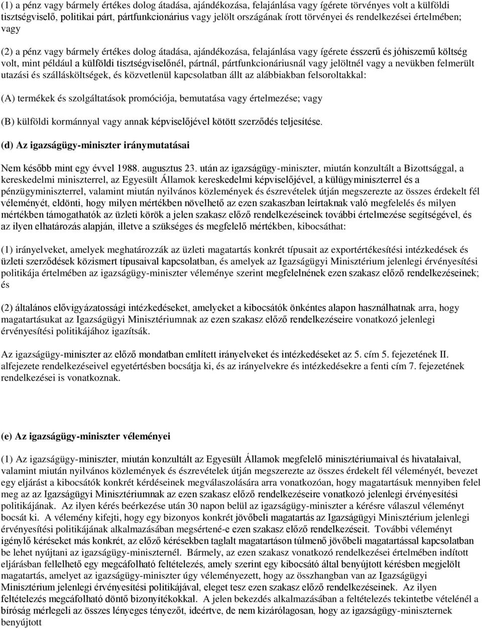 tisztségviselőnél, pártnál, pártfunkcionáriusnál vagy jelöltnél vagy a nevükben felmerült utazási és szállásköltségek, és közvetlenül kapcsolatban állt az alábbiakban felsoroltakkal: (A) termékek és