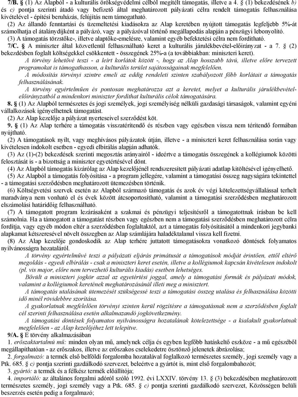 (2) Az állandó fenntartási és üzemeltetési kiadásokra az Alap keretében nyújtott támogatás legfeljebb 5%-át számolhatja el átalánydíjként a pályázó, vagy a pályázóval történı megállapodás alapján a