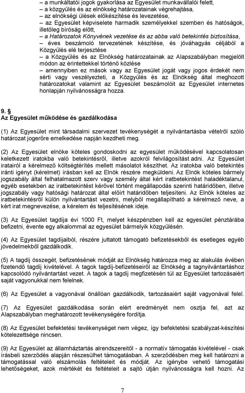 céljából a Közgyűlés elé terjesztése a Közgyűlés és az Elnökség határozatainak az Alapszabályban megjelölt módon az érintettekkel történő közlése amennyiben ez mások vagy az Egyesület jogát vagy