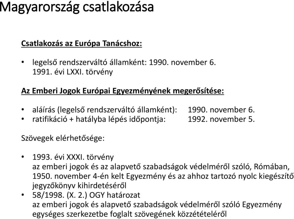 november 5. Szövegek elérhetősége: 1993. évi XXXI. törvény az emberi jogok és az alapvető szabadságok védelméről szóló, Rómában, 1950.