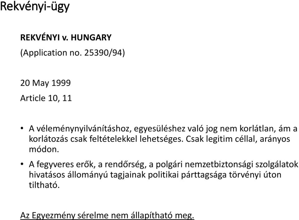 korlátozás csak feltételekkel lehetséges. Csak legitim céllal, arányos módon.