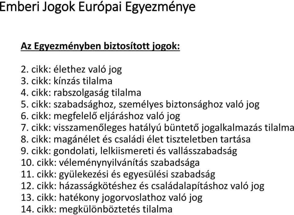 cikk: magánélet és családi élet tiszteletben tartása 9. cikk: gondolati, lelkiismereti és vallásszabadság 10. cikk: véleménynyilvánítás szabadsága 11.