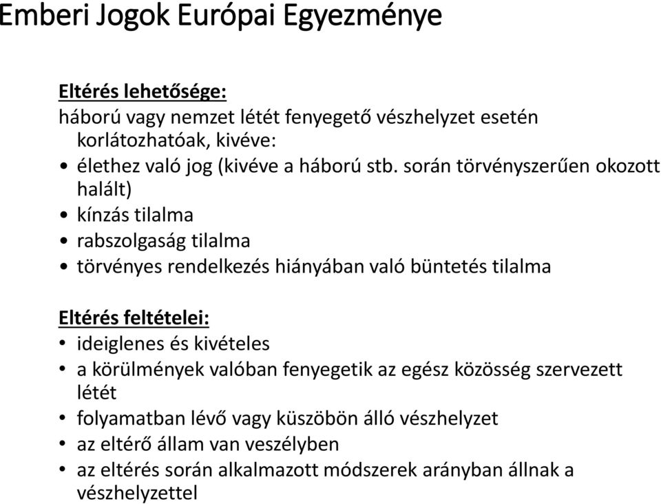 során törvényszerűen okozott halált) kínzás tilalma rabszolgaság tilalma törvényes rendelkezés hiányában való büntetés tilalma Eltérés