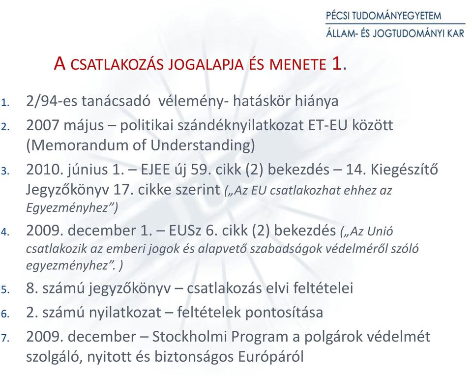 cikke szerint ( Az EU csatlakozhat ehhez az Egyezményhez ) 4. 2009. december 1. EUSz 6.