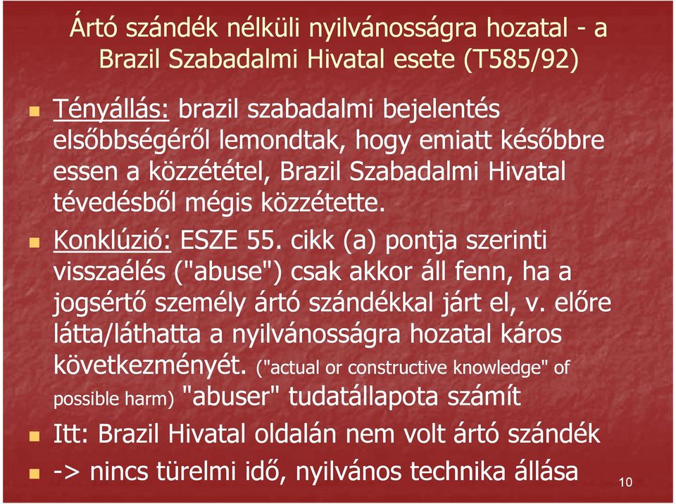 cikk (a) pontja szerinti visszaélés ("abuse") csak akkor áll fenn, ha a jogsértő személy ártó szándékkal járt el, v.