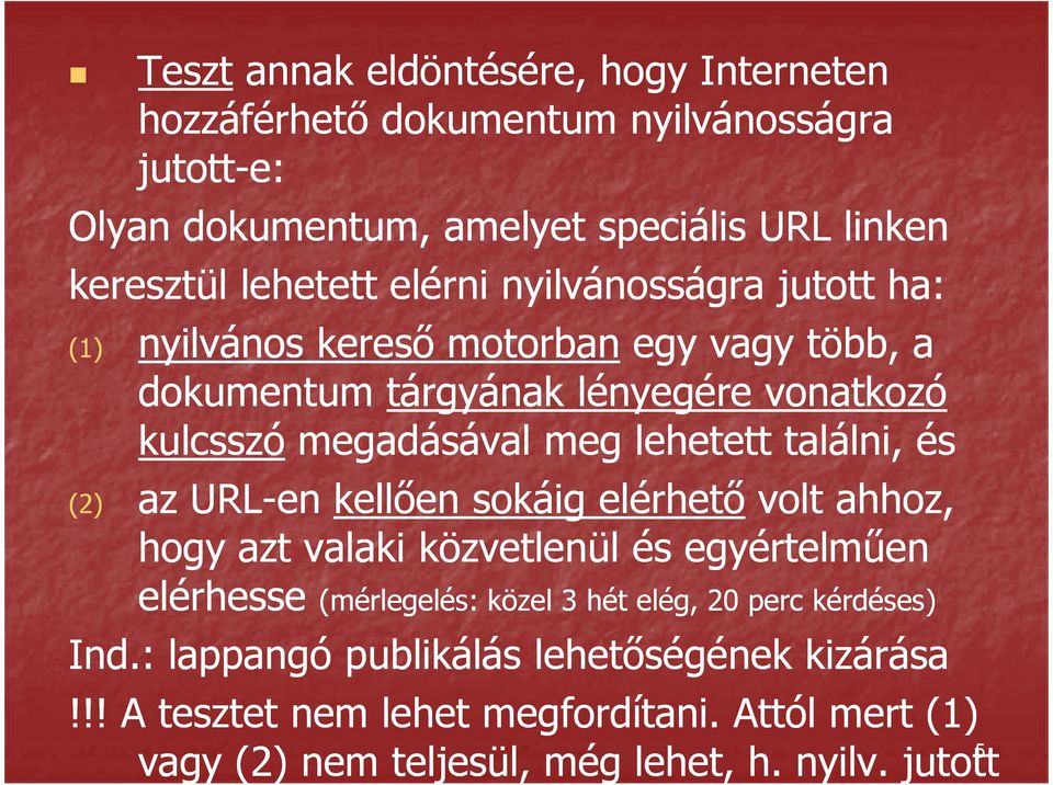 találni, és (2) az URL-en kellően sokáig elérhető volt ahhoz, hogy azt valaki közvetlenül és egyértelműen elérhesse (mérlegelés: közel 3 hét elég, 20 perc