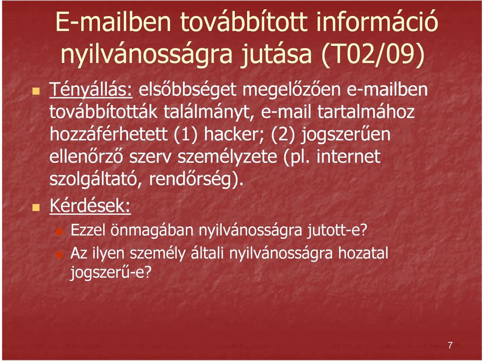 (2) jogszerűen ellenőrző szerv személyzete (pl. internet szolgáltató, rendőrség).