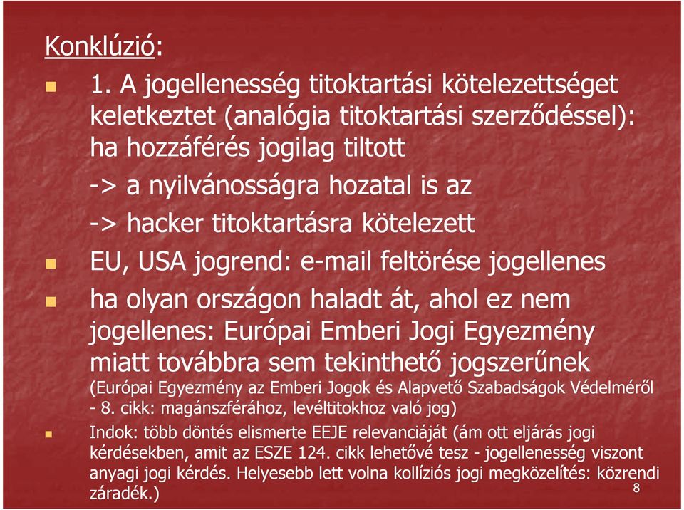 kötelezett EU, USA jogrend: e-mail feltörése jogellenes ha olyan országon haladt át, ahol ez nem jogellenes: Európai Emberi Jogi Egyezmény miatt továbbra sem tekinthető jogszerűnek